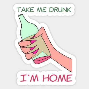 Take me drunk Sticker